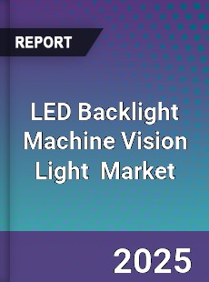 Global LED Backlight Machine Vision Light Industry