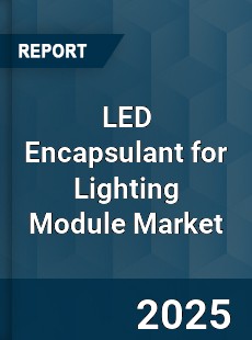 LED Encapsulant for Lighting Module Market