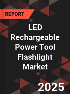 LED Rechargeable Power Tool Flashlight Market