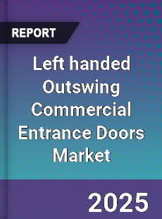 Global Left handed Outswing Commercial Entrance Doors Market