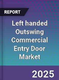 Global Left handed Outswing Commercial Entry Door Market