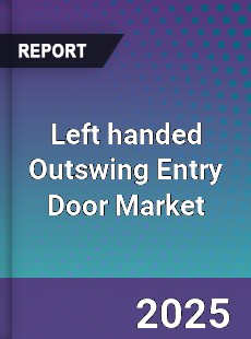 Global Left handed Outswing Entry Door Market