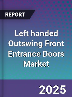 Global Left handed Outswing Front Entrance Doors Market