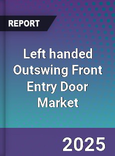 Global Left handed Outswing Front Entry Door Market