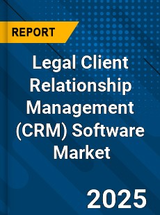 Global Legal Client Relationship Management Software Industry