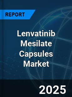 Lenvatinib Mesilate Capsules Global and China Top Players Market