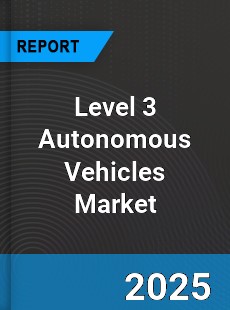 Global Level 3 Autonomous Vehicles Market