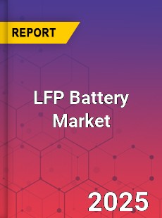 LFP Battery Market Industry Analysis Market Size Share Trends