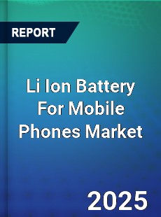 Worldwide Li Ion Battery For Mobile Phones Market