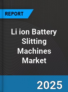Global Li ion Battery Slitting Machines Market