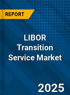 Global LIBOR Transition Service Market