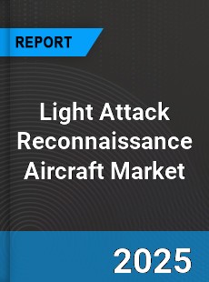 Global Light Attack Reconnaissance Aircraft Market