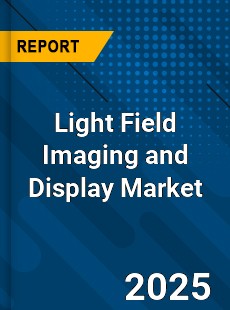 Global Light Field Imaging and Display Market