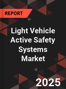Global Light Vehicle Active Safety Systems Market