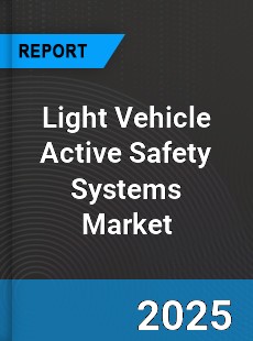 Global Light Vehicle Active Safety Systems Market
