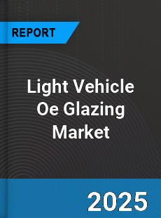 Worldwide Light Vehicle Oe Glazing Market