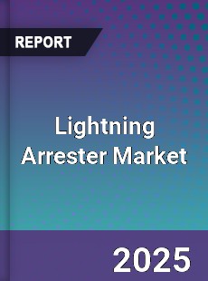 Global Lightning Arrester Market