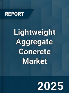Global Lightweight Aggregate Concrete Market