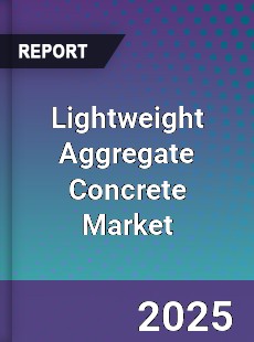Global Lightweight Aggregate Concrete Market