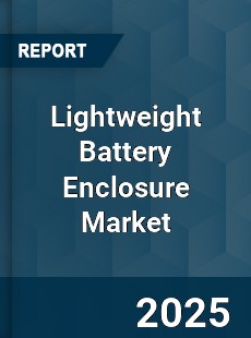 Lightweight Battery Enclosure Market