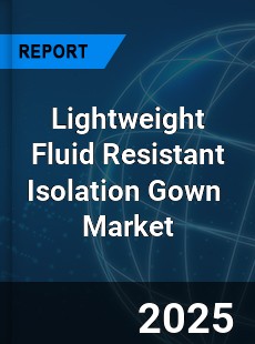Global Lightweight Fluid Resistant Isolation Gown Industry