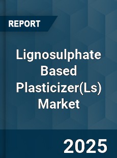 COVID 19 Outbreak Global Lignosulphate Based Plasticizer Industry