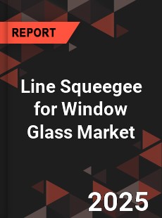 Line Squeegee for Window Glass Market