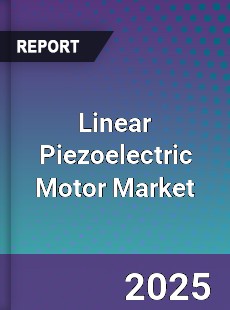 Linear Piezoelectric Motor Market