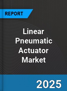 Global Linear Pneumatic Actuator Market