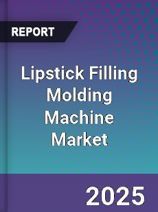 Global Lipstick Filling Molding Machine Market