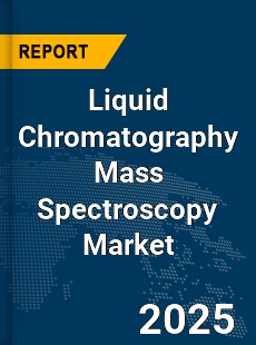 Global Liquid Chromatography Mass Spectroscopy Market