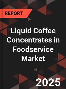Global Liquid Coffee Concentrates in Foodservice Industry