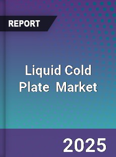 Global Liquid Cold Plate Market