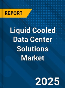 Liquid Cooled Data Center Solutions Market