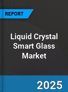 Liquid Crystal Smart Glass Market