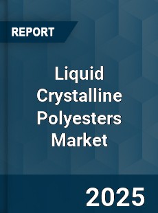 Global Liquid Crystalline Polyesters Industry