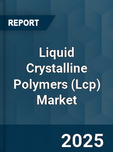 Global Liquid Crystalline Polymers Market
