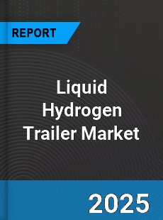 Liquid Hydrogen Trailer Market