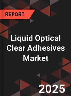 Global Liquid Optical Clear Adhesives Market