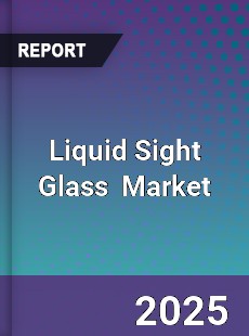 Liquid Sight Glass Global and China Top Players Market