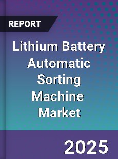 Global Lithium Battery Sorting Machine Industry