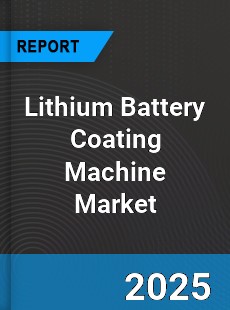 Global Lithium Battery Coating Machine Industry