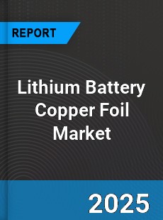 Lithium Battery Copper Foil Global Market