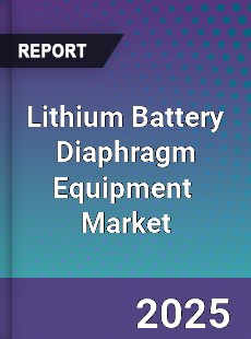 Global Lithium Battery Diaphragm Equipment Industry