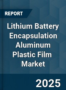Global Lithium Battery Encapsulation Aluminum Plastic Film Industry