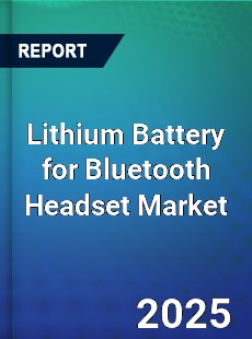 Lithium Battery for Bluetooth Headset Market