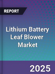 Global Lithium Battery Leaf Blower Industry