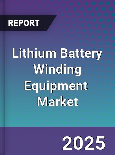Global Lithium Battery Winding Equipment Industry