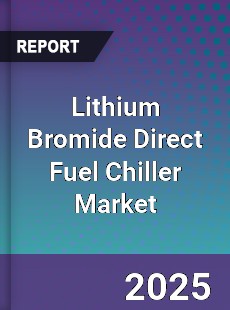 Lithium Bromide Direct Fuel Chiller Market