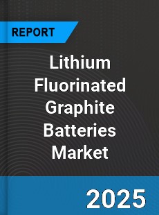 Global Lithium Fluorinated Graphite Batteries Market